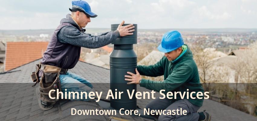 Chimney Air Vent Services Downtown Core, Newcastle - ON