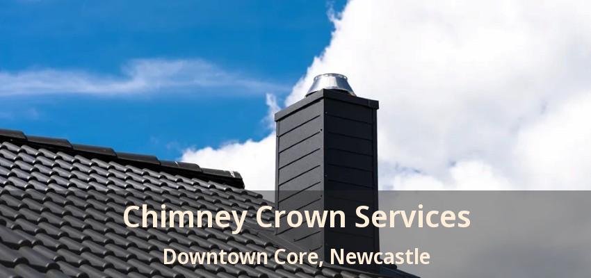 Chimney Crown Services Downtown Core, Newcastle - ON