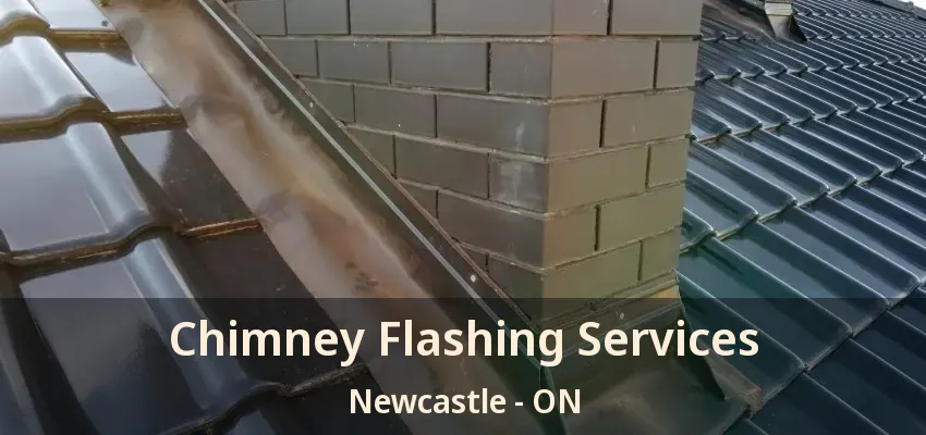 Chimney Flashing Services Newcastle - ON