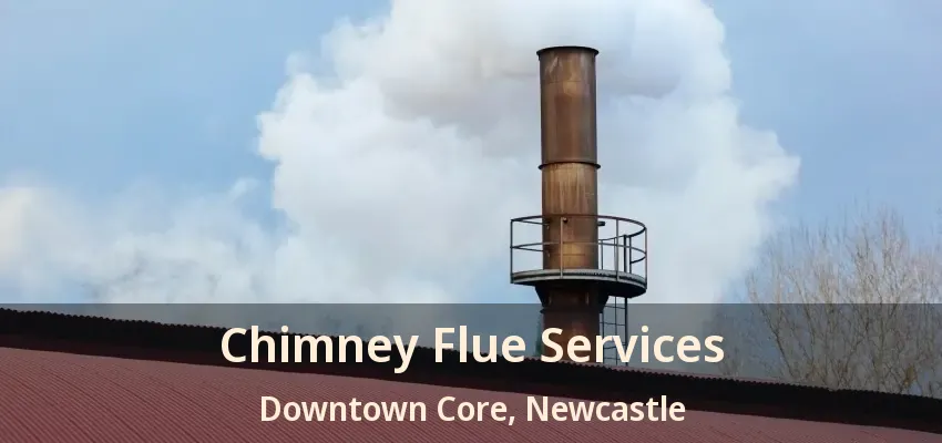 Chimney Flue Services Downtown Core, Newcastle - ON