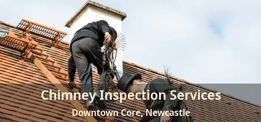 Chimney Inspection Services Downtown Core, Newcastle - ON