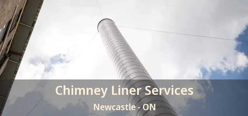 Chimney Liner Services Newcastle - ON
