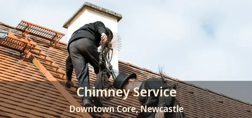 Chimney Service Downtown Core, Newcastle - ON