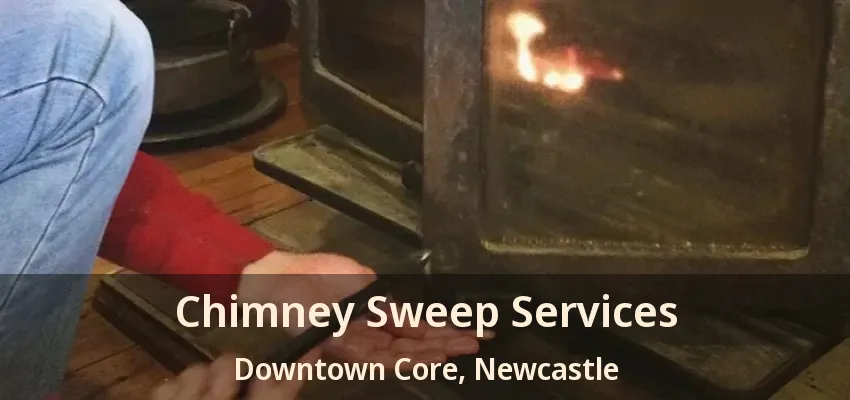Chimney Sweep Services Downtown Core, Newcastle - ON