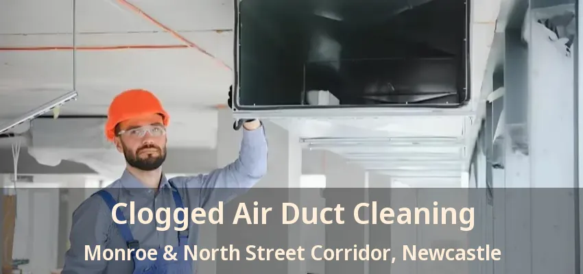 Clogged Air Duct Cleaning Monroe & North Street Corridor, Newcastle - ON