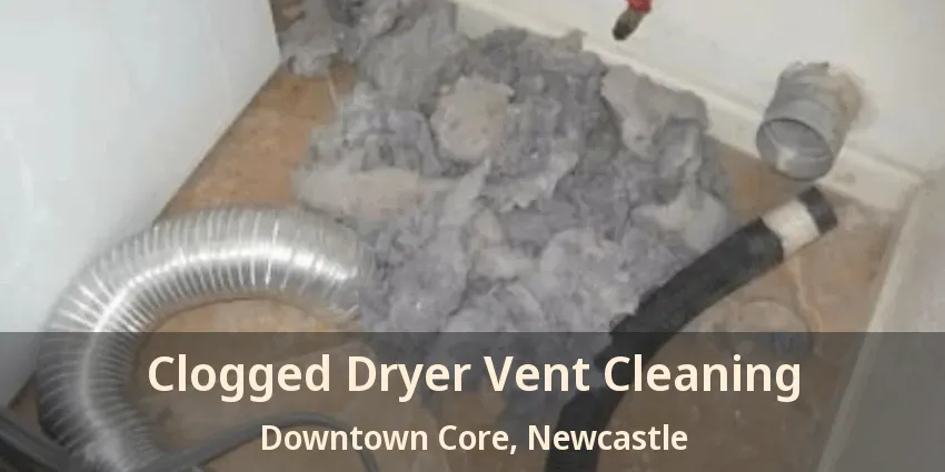 Clogged Dryer Vent Cleaning Downtown Core, Newcastle - ON