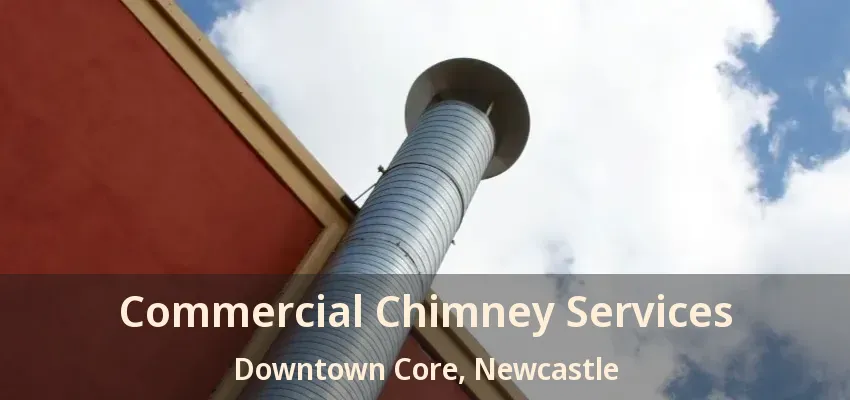 Commercial Chimney Services Downtown Core, Newcastle - ON