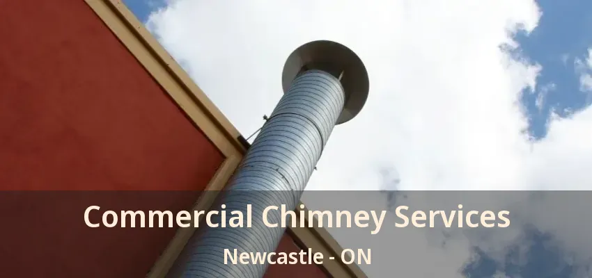 Commercial Chimney Services Newcastle - ON