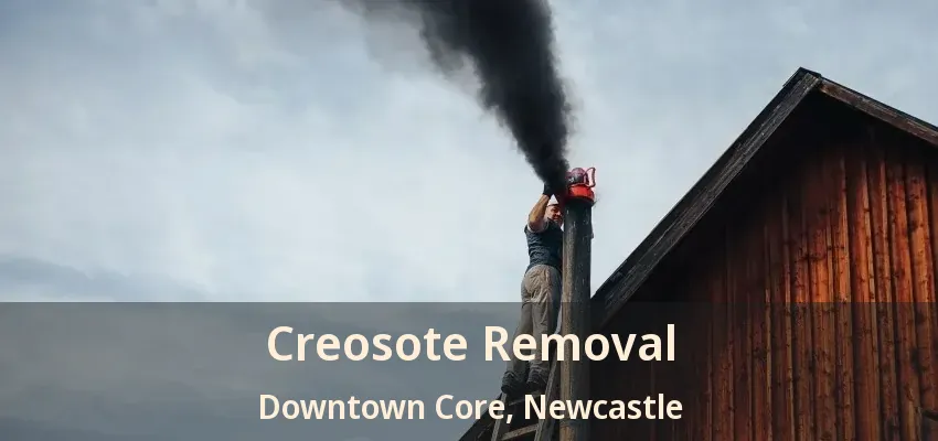 Creosote Removal Downtown Core, Newcastle - ON
