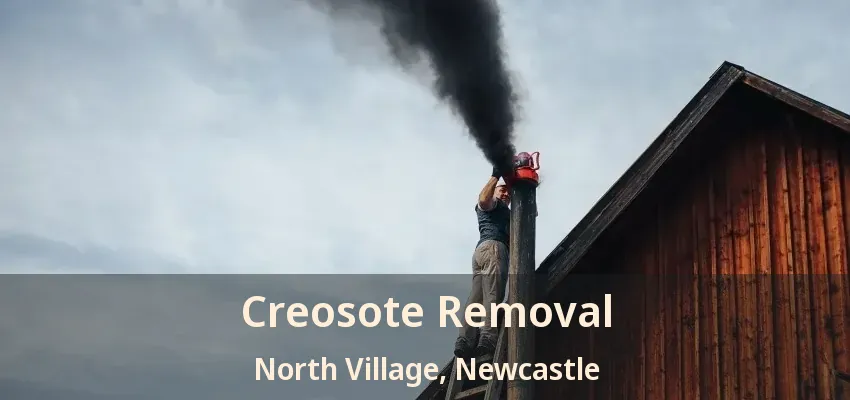 Creosote Removal North Village, Newcastle - ON