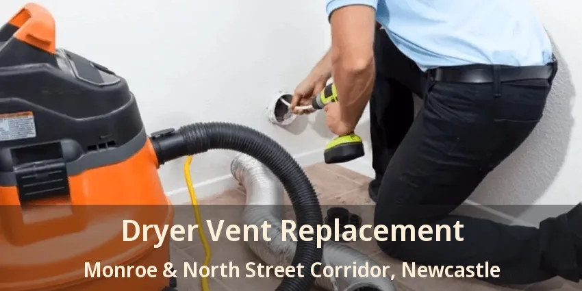 Dryer Vent Replacement Monroe & North Street Corridor, Newcastle - ON