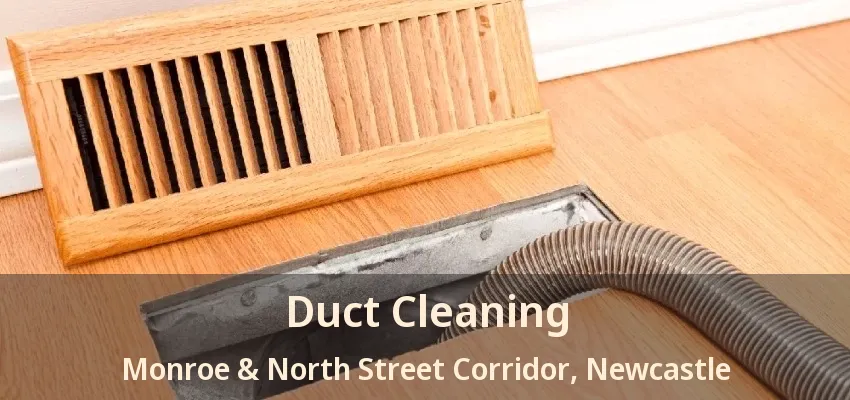 Duct Cleaning Monroe & North Street Corridor, Newcastle - ON