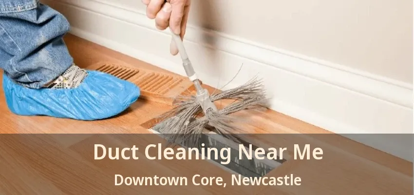Duct Cleaning Near Me Downtown Core, Newcastle - ON