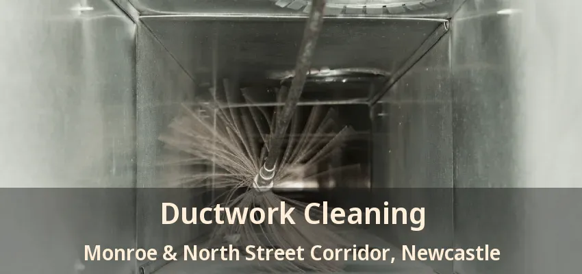 Ductwork Cleaning Monroe & North Street Corridor, Newcastle - ON