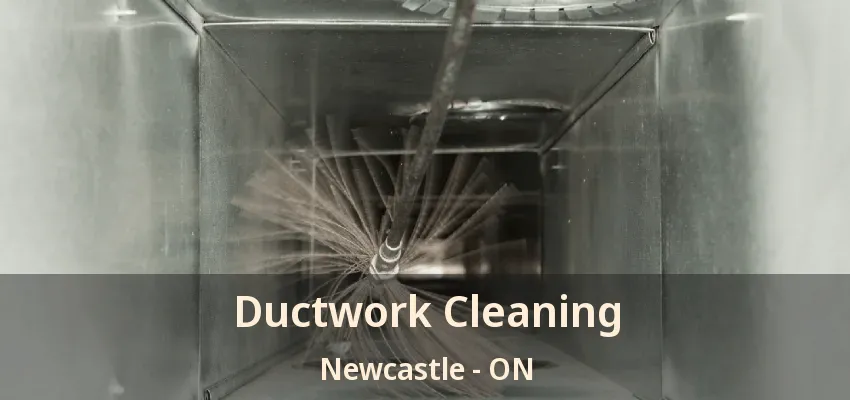 Ductwork Cleaning Newcastle - ON