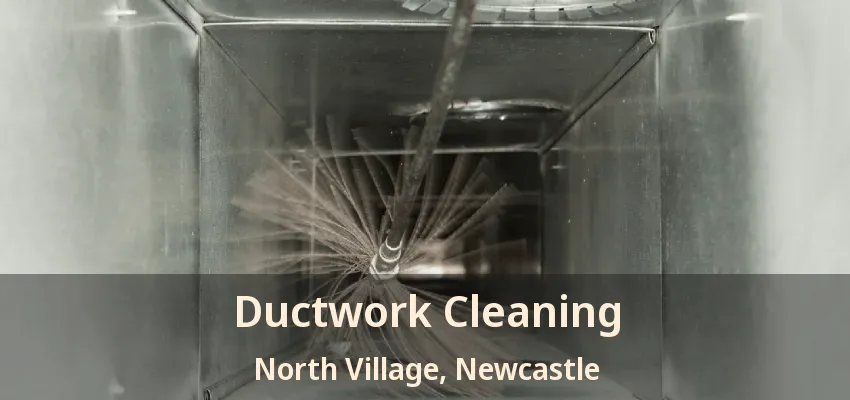 Ductwork Cleaning North Village, Newcastle - ON