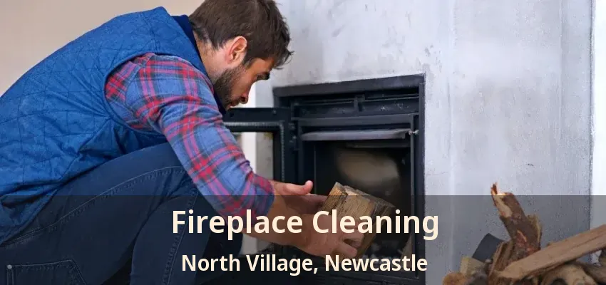 Fireplace Cleaning North Village, Newcastle - ON