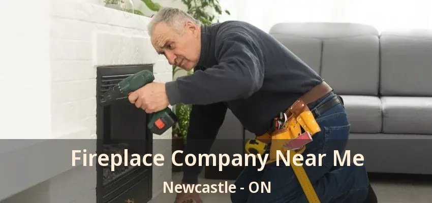 Fireplace Company Near Me Newcastle - ON
