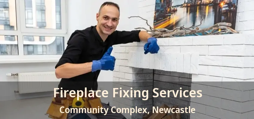 Fireplace Fixing Services Community Complex, Newcastle - ON