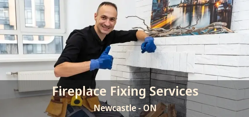 Fireplace Fixing Services Newcastle - ON