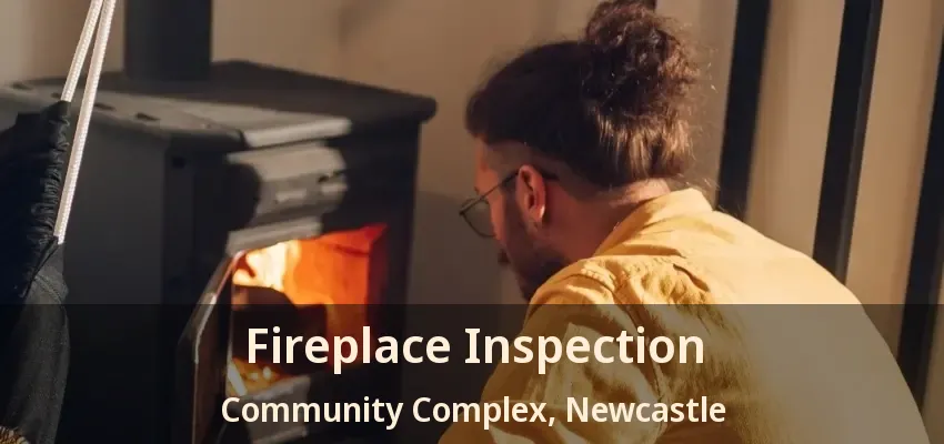 Fireplace Inspection Community Complex, Newcastle - ON