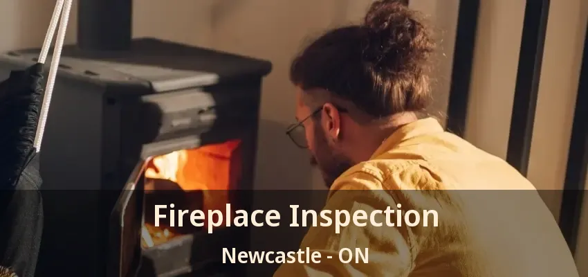 Fireplace Inspection Newcastle - ON