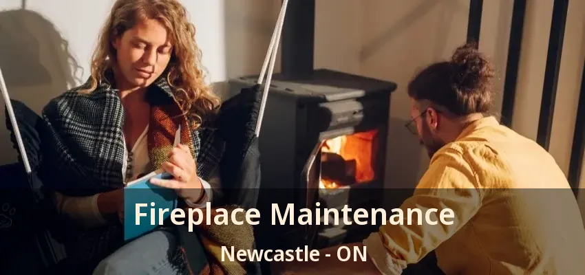 Fireplace Maintenance Newcastle - ON
