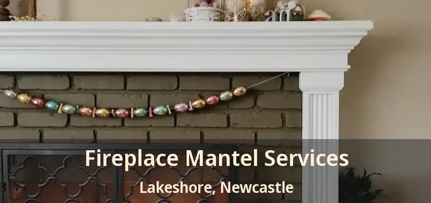 Fireplace Mantel Services Lakeshore, Newcastle - ON