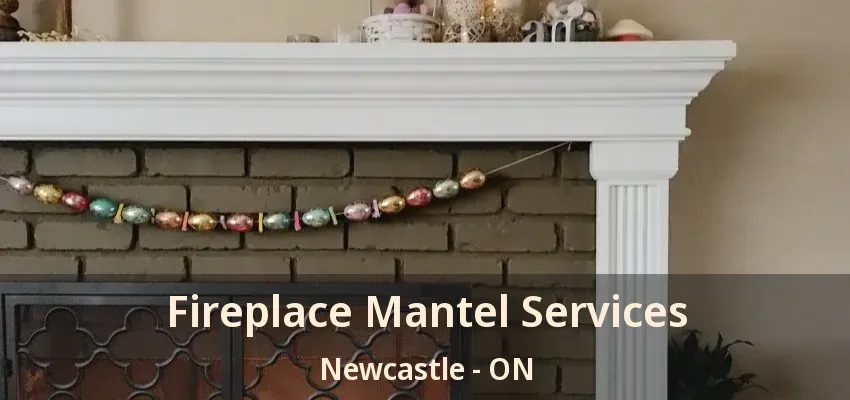 Fireplace Mantel Services Newcastle - ON