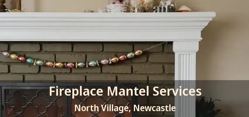 Fireplace Mantel Services North Village, Newcastle - ON