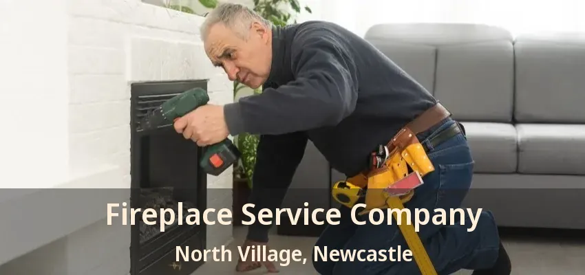 Fireplace Service Company North Village, Newcastle - ON