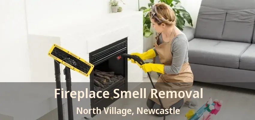 Fireplace Smell Removal North Village, Newcastle - ON