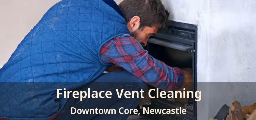 Fireplace Vent Cleaning Downtown Core, Newcastle - ON