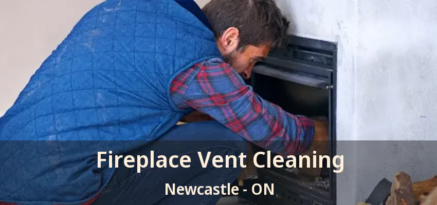 Fireplace Vent Cleaning Newcastle - ON