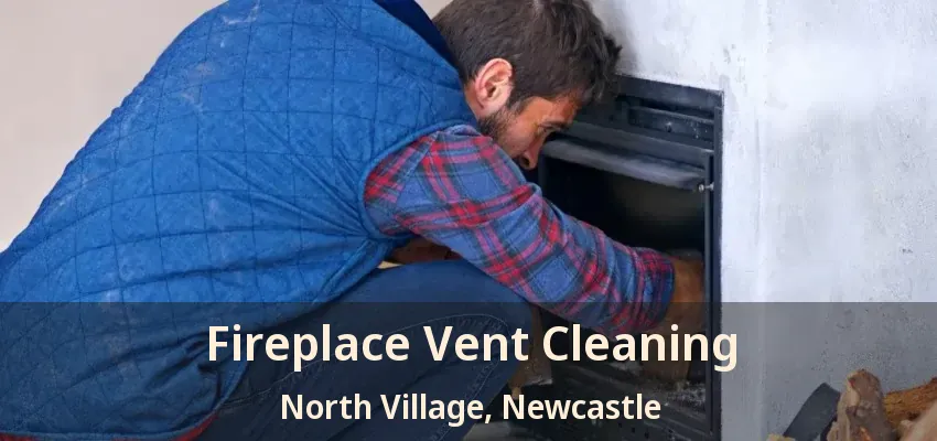 Fireplace Vent Cleaning North Village, Newcastle - ON
