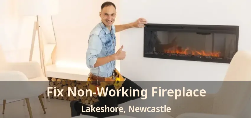 Fix Non-Working Fireplace Lakeshore, Newcastle - ON