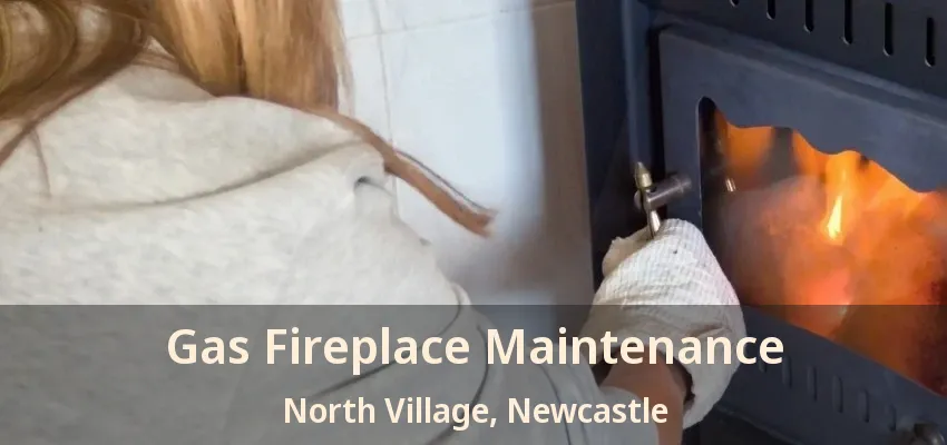 Gas Fireplace Maintenance North Village, Newcastle - ON