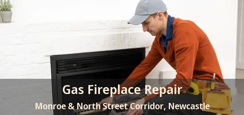 Gas Fireplace Repair Monroe & North Street Corridor, Newcastle - ON