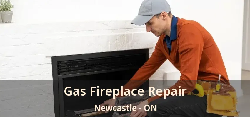 Gas Fireplace Repair Newcastle - ON