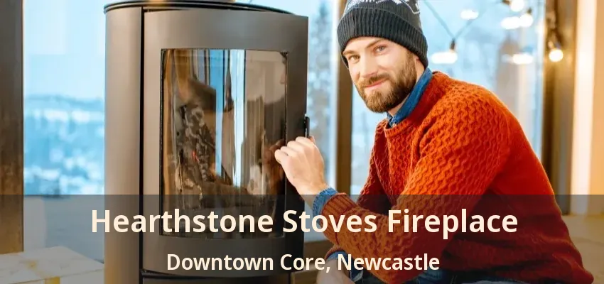 Hearthstone Stoves Fireplace Downtown Core, Newcastle - ON
