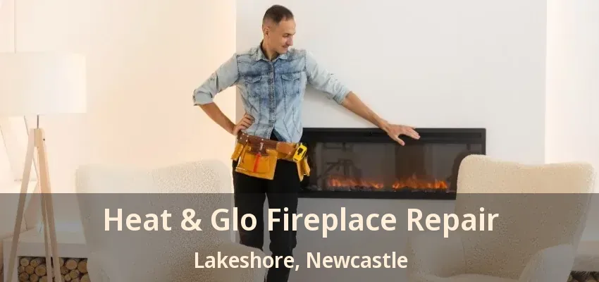 Heat & Glo Fireplace Repair Lakeshore, Newcastle - ON Heat & Glo Fireplace Repair Lakeshore, Newcastle - ON