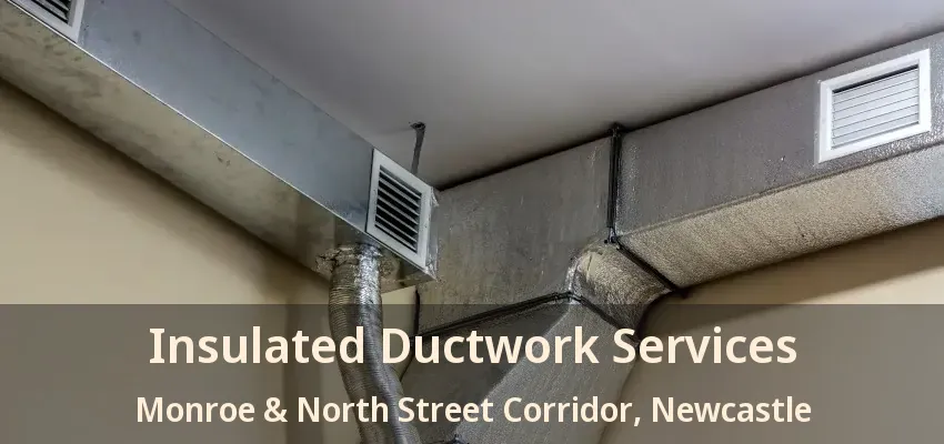 Insulated Ductwork Services Monroe & North Street Corridor, Newcastle - ON