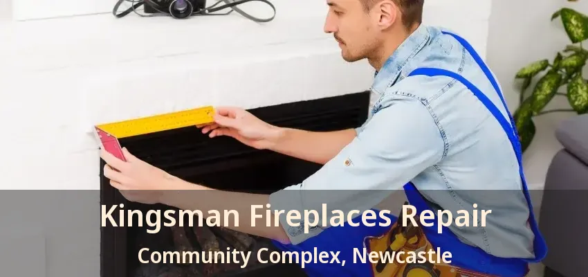 Kingsman Fireplaces Repair Community Complex, Newcastle - ON