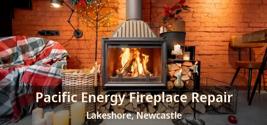 Pacific Energy Fireplace Repair Lakeshore, Newcastle - ON