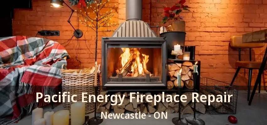 Pacific Energy Fireplace Repair Newcastle - ON