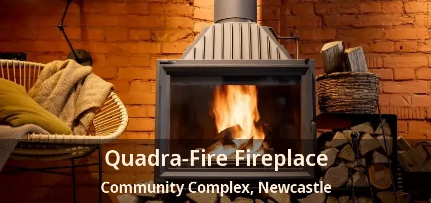 Quadra-Fire Fireplace Community Complex, Newcastle - ON