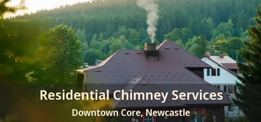 Residential Chimney Services Downtown Core, Newcastle - ON
