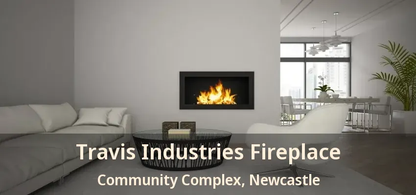 Travis Industries Fireplace Community Complex, Newcastle - ON