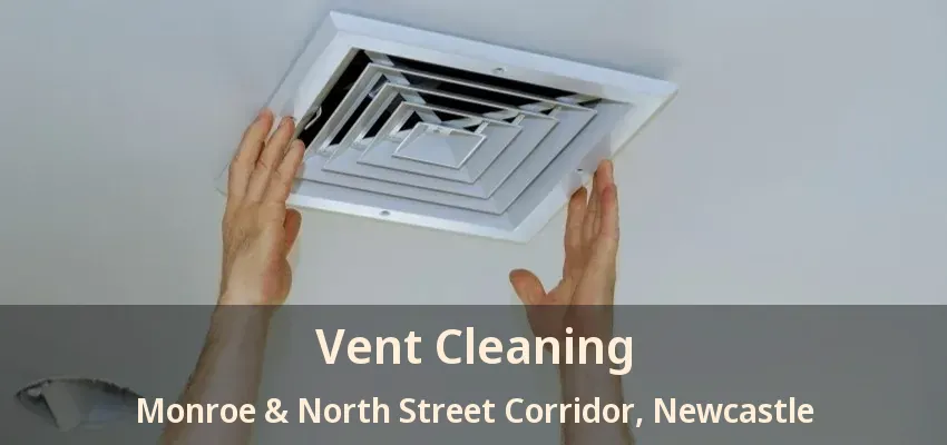 Vent Cleaning Monroe & North Street Corridor, Newcastle - ON