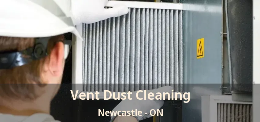 Vent Dust Cleaning Newcastle - ON